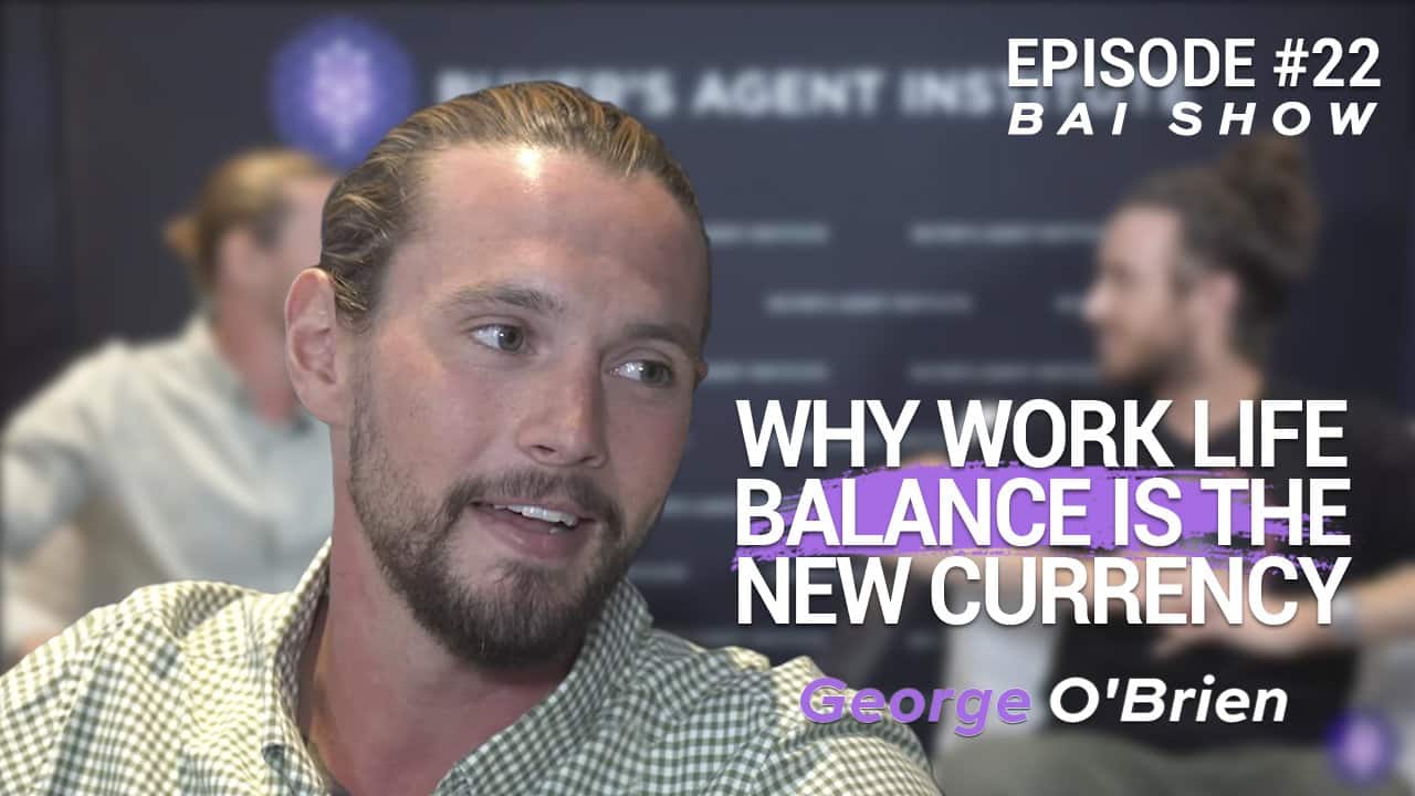 Why work life balance is the new currency with Buyer's Agent George O'Brien